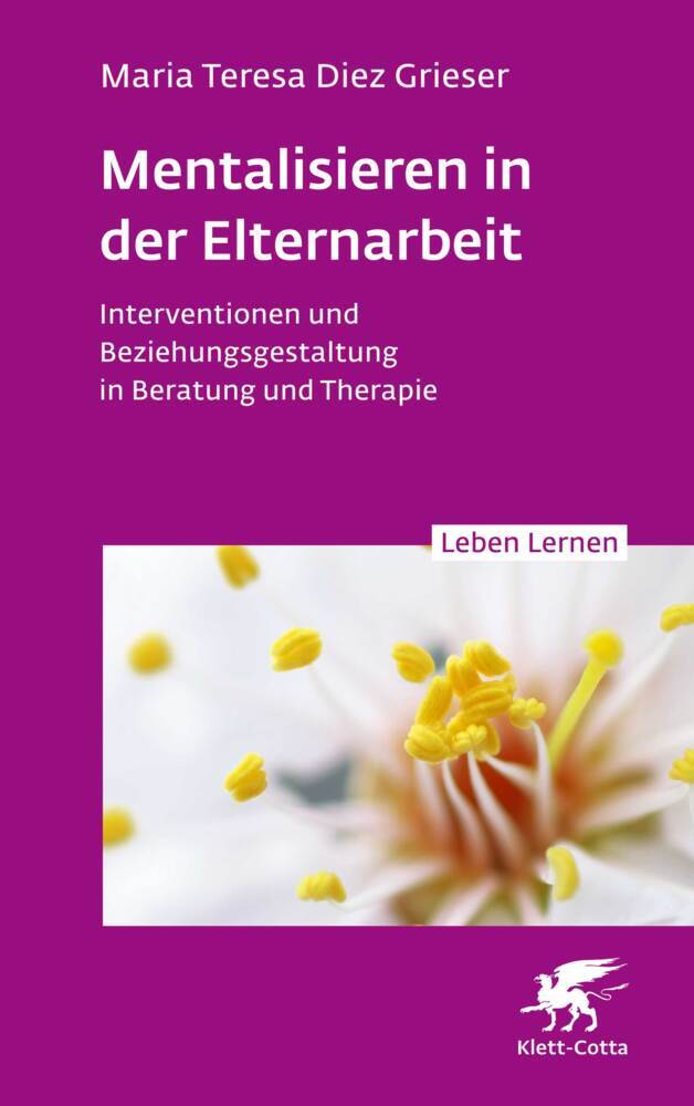 Mentalisieren in der Elternarbeit (Leben Lernen, Bd. 352) (Maria Teresa Diez Grieser)