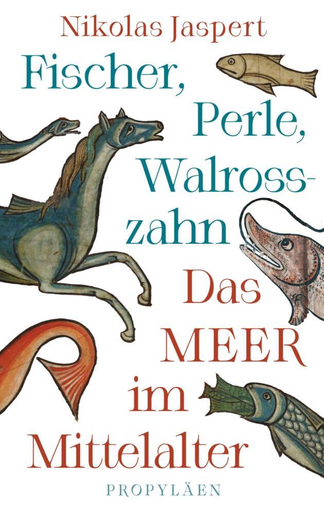 Fischer, Perle, Walrosszahn - Das Meer im Mittelalter (Nikolas Jaspert)