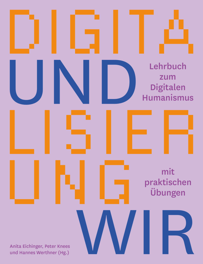 Digitalisierung und wir. Lehrbuch zum digitalen Humanismus mit praktischen Übungen. (Anita Eichinger)