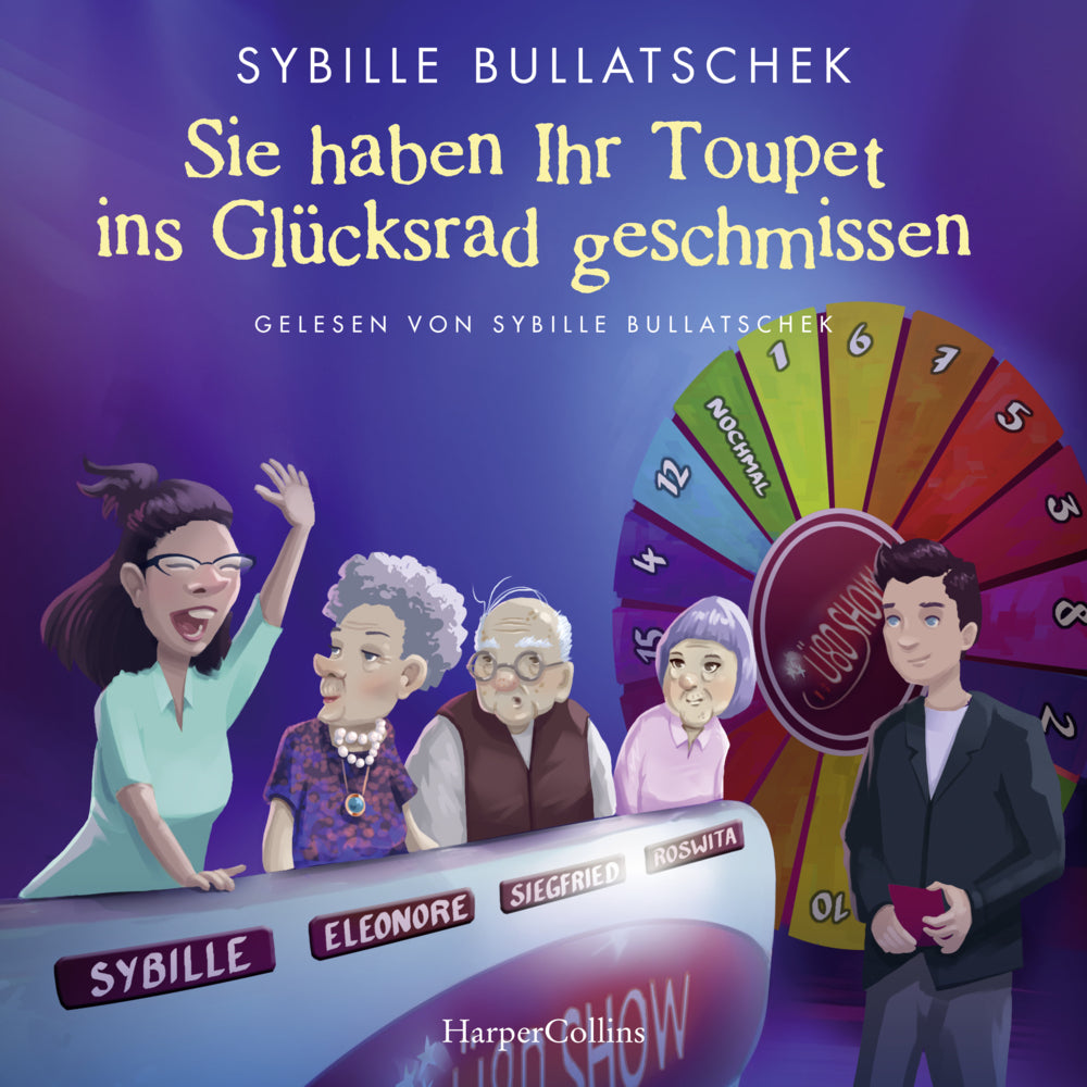 Sie haben Ihr Toupet ins Glücksrad geschmissen, 1 Audio-CD, 1 MP3 (Sybille Bullatschek)