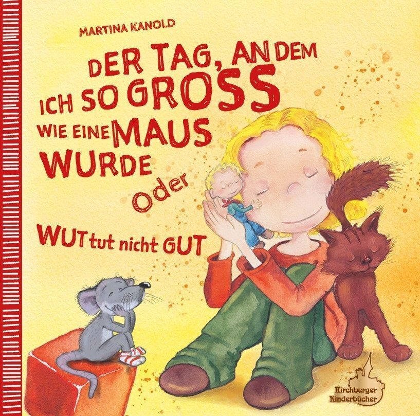 Der Tag, an dem ich so groß wie eine Maus wurde oder Wut tut nicht gut (Martina Kanold)
