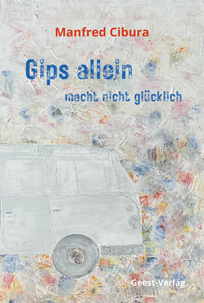 Gips allein macht nicht glücklich (Manfred Cibura)