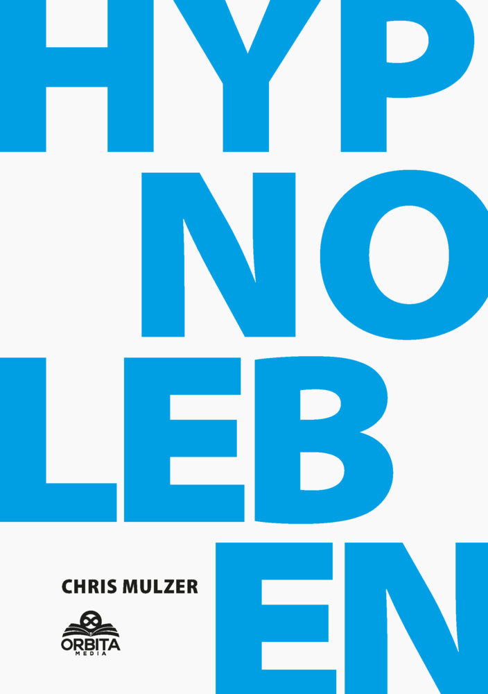 Hypnose Leben - Dein Wegweiser für Hypnose und Trance (Chris Mulzer)