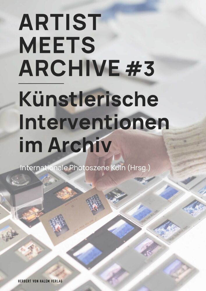Artist Meets Archive #3 (Internationale Photoszene Köln (Hrsg.))