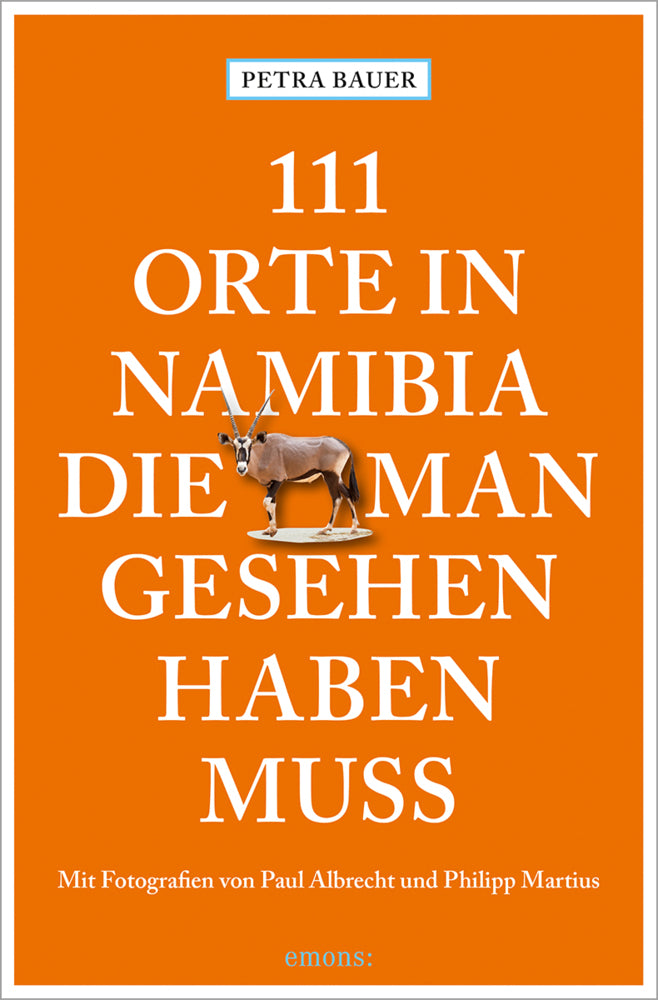 111 Orte in Namibia, die man gesehen haben muss (Petra Bauer)