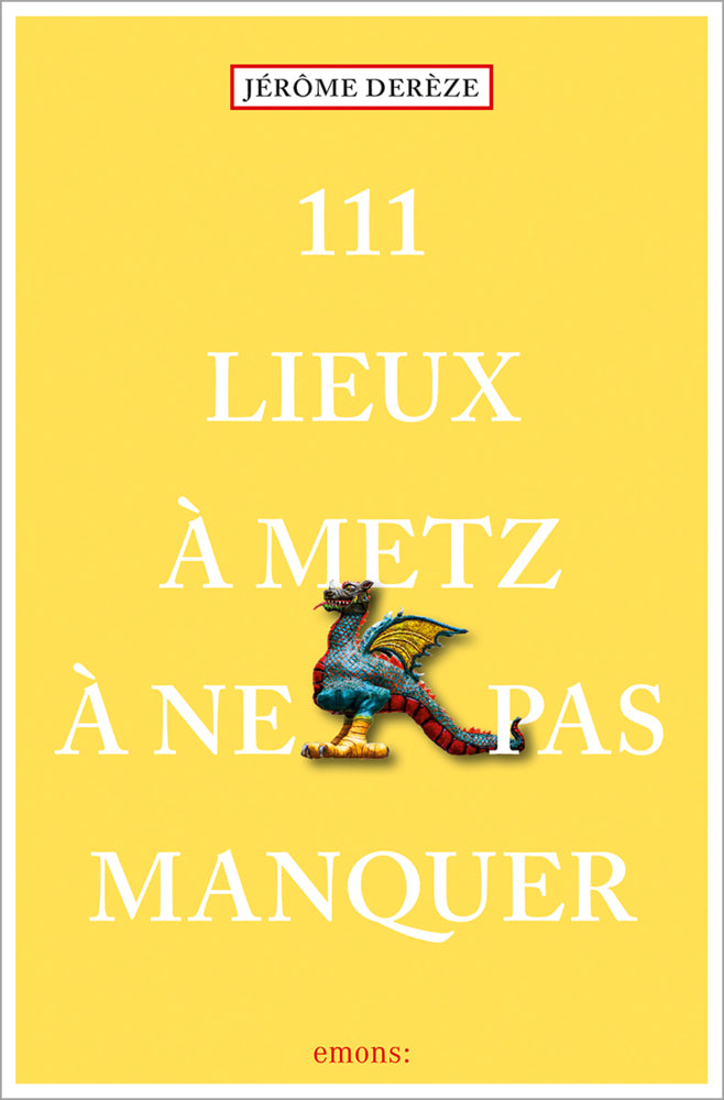 111 Lieux à Metz à ne pas manquer (Jérôme Derèze)