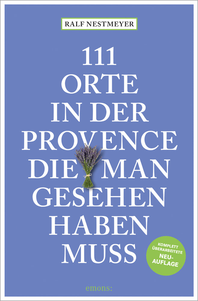 111 Orte in der Provence, die man gesehen haben muss (Ralf Nestmeyer)