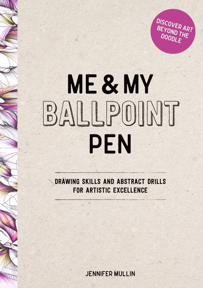 Me and My Ballpoint Pen: Discover Art Beyond the Doodle (Jennifer Mullin)