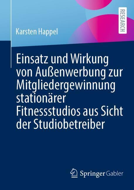 Einsatz und Wirkung von Außenwerbung zur Mitgliedergewinnung stationärer Fitnessstudios aus Sicht der Studiobetreiber (Karsten Happel)