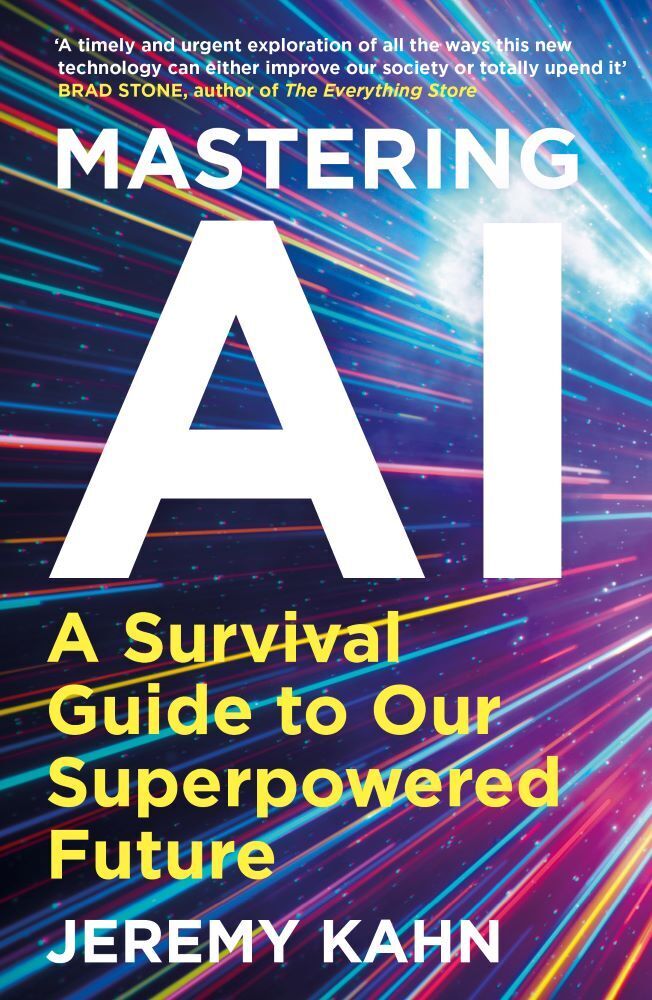 Mastering AI: A Survival Guide for our Superpowered Future (Jeremy Kahn)