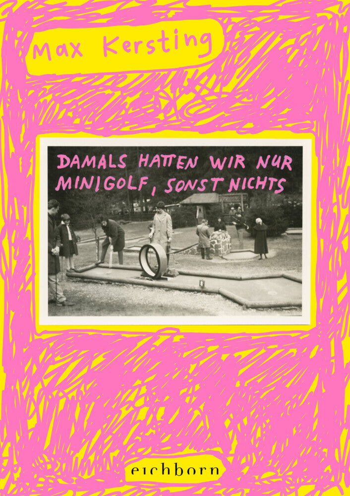 Damals hatten wir nur Minigolf, sonst nichts (Max Kersting)