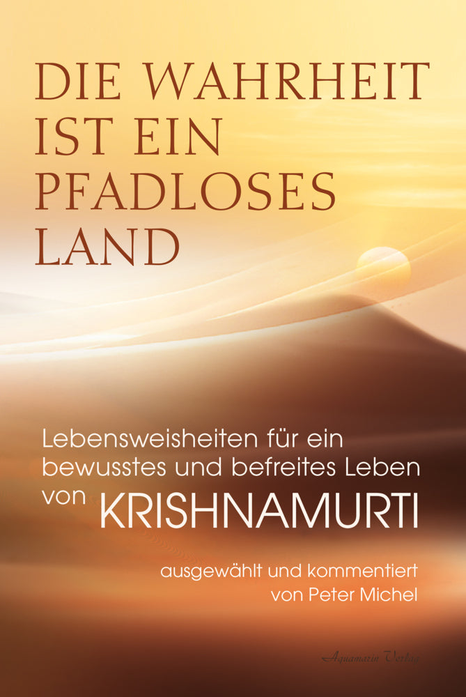 Die Wahrheit ist ein pfadloses Land - Lebensweisheiten für ein bewusstes und befreites Leben von Krishnamurti (Jiddu Krishnamurti)