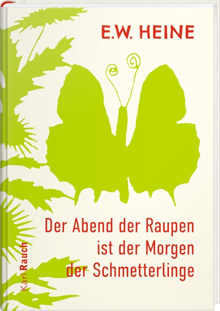 Der Abend der Raupen ist der Morgen der Schmetterlinge (E.W. Heine)