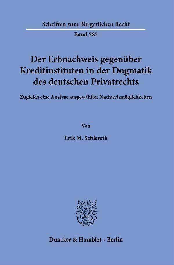 Der Erbnachweis gegenüber Kreditinstituten in der Dogmatik des deutschen Privatrechts (Erik M. Schlereth)
