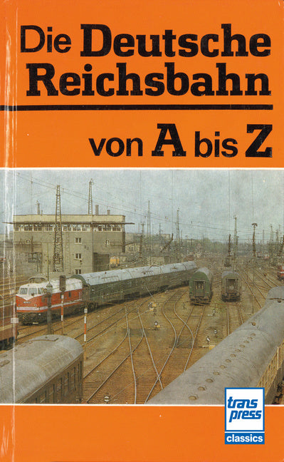 Die Deutsche Reichsbahn von A bis Z (Hans-Joachim Kirsche (Hrsg.))