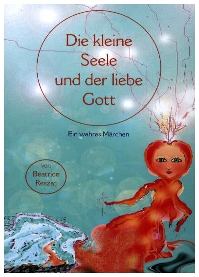 Die kleine Seele und der liebe Gott (Beatrice Reszat)