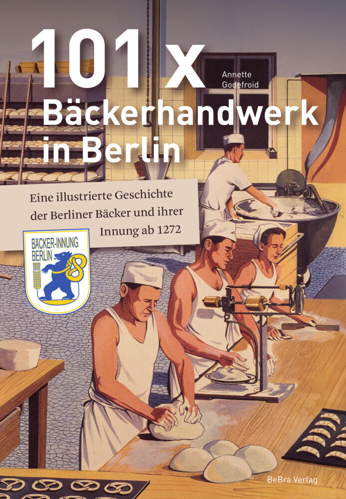101 x Bäckerhandwerk in Berlin (Annette Godefroid)
