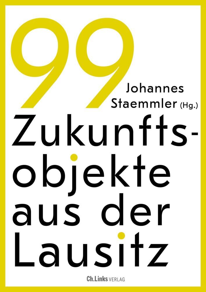 99 Zukunftsobjekte aus der Lausitz (Johannes Staemmler)