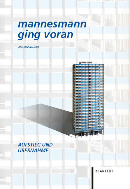 Mannesmann ging voran. Aufstieg und Übernahme. (Joachim Rauhut)