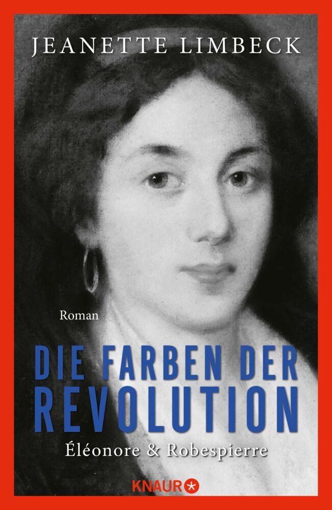 Die Farben der Revolution. Éléonore und Robespierre (Jeanette Limbeck)