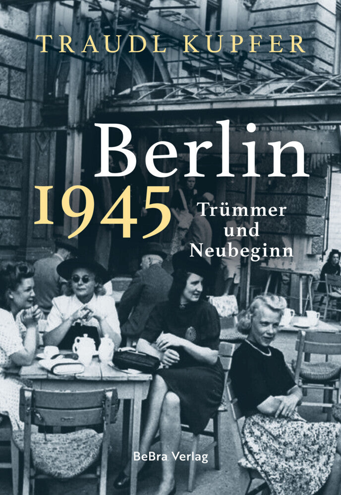 Berlin 1945 (Traudl Kupfer)