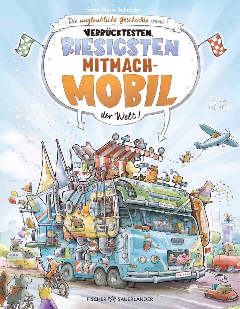 Die unglaubliche Geschichte vom verrücktesten, riesigsten Mitmachmobil der Welt (Sven Maria Schröder)