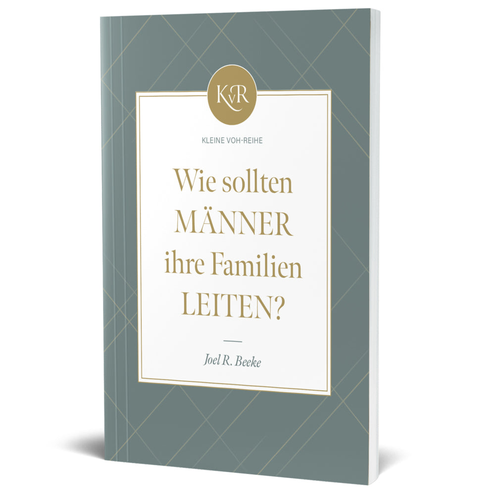 Wie sollten Männer ihre Familien leiten? (Joel R. Beeke)