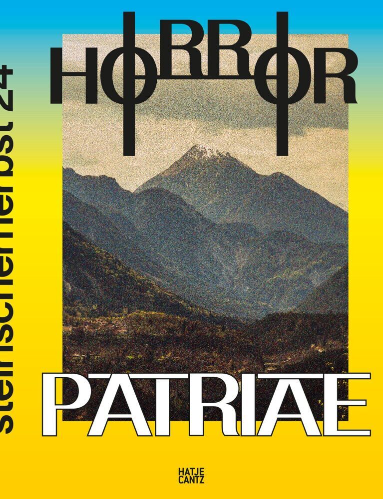 Steirischer Herbst '24 - Horror Patriae. Art, Nationalism & Identity - The Festival Book of steirischer herbst '24. Art Book. Exhibition Catalogue (Ekaterina Degot)