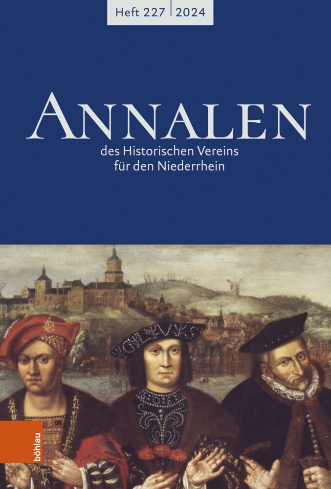 Annalen des Historischen Vereins für den Niederrhein 227 (2024) (C/O Historisches Archiv Des Erzbistums Köln Z.Hd. Herrn Dr. Ulrich Helbach Historischer Verein Für Den Niederrhein)