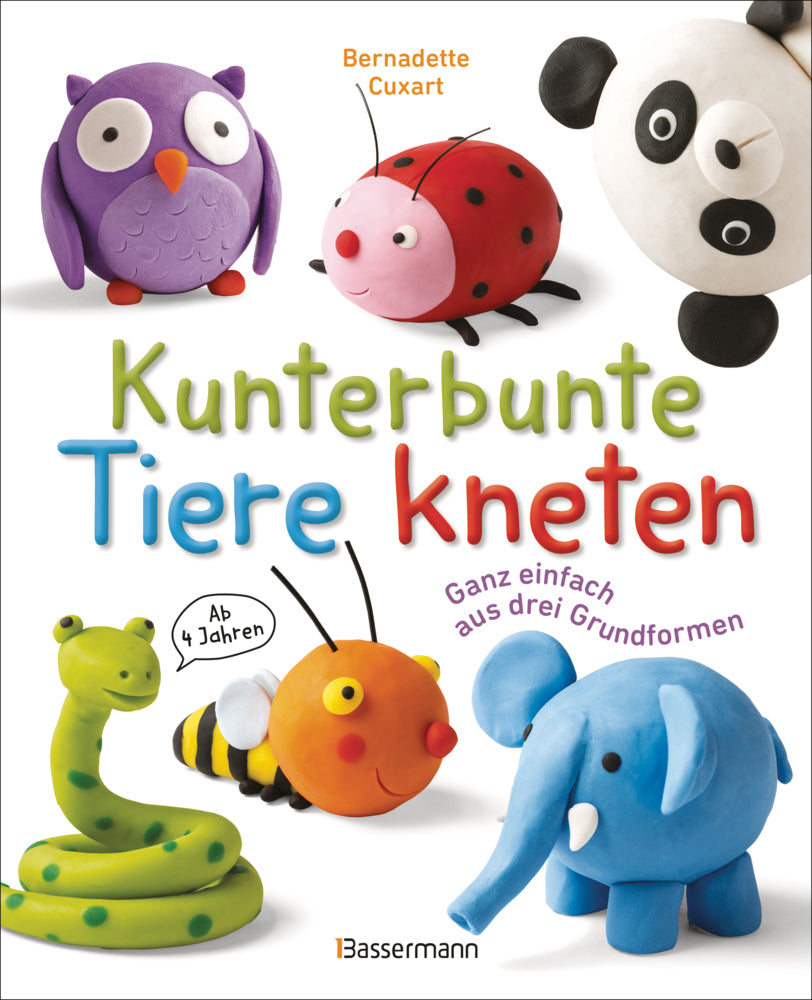 Kunterbunte Tiere kneten. Ganz einfach aus drei Grundformen. Ab 4 Jahren (Bernadette Cuxart)