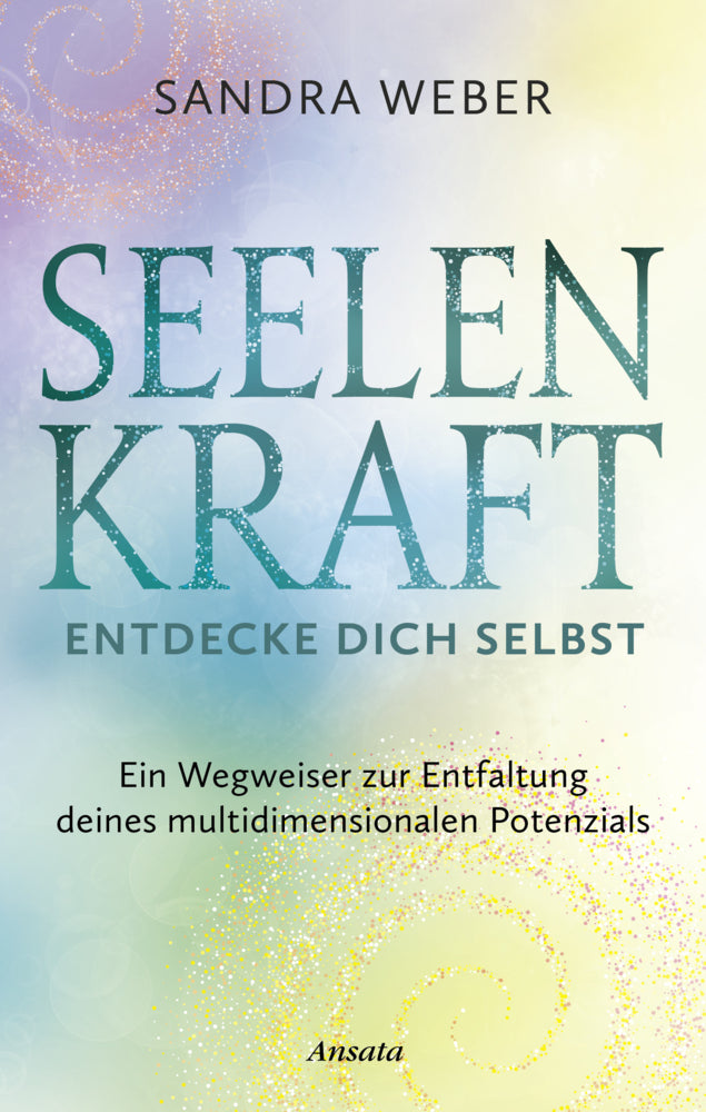 Seelenkraft - Entdecke dich selbst (Sandra Weber)