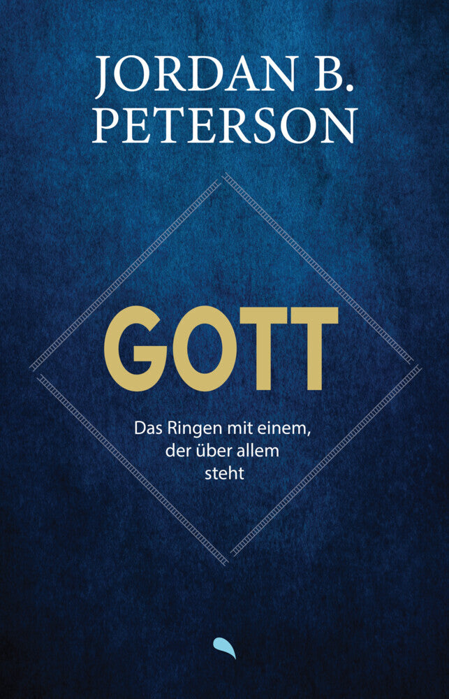Gott - Das Ringen mit einem, der über allem steht (Jordan B. Dr. Peterson)