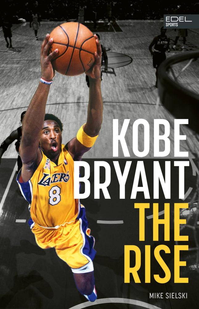 Kobe Bryant: The Rise - der Aufstieg des größten Basketball-Stars der Geschichte (Mike Sielski)