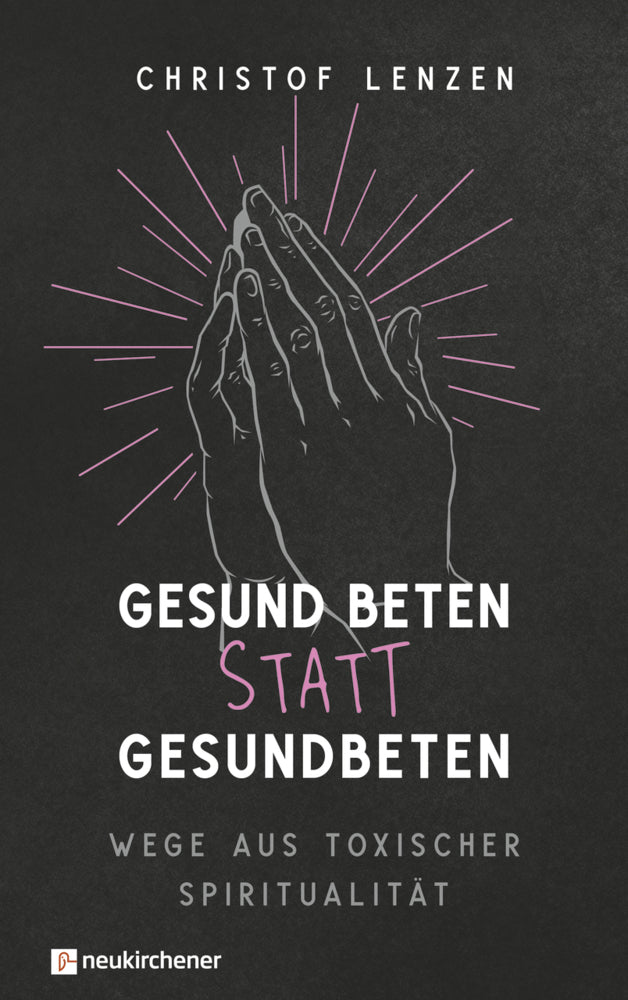 Gesund beten statt gesundbeten (Christof Lenzen)