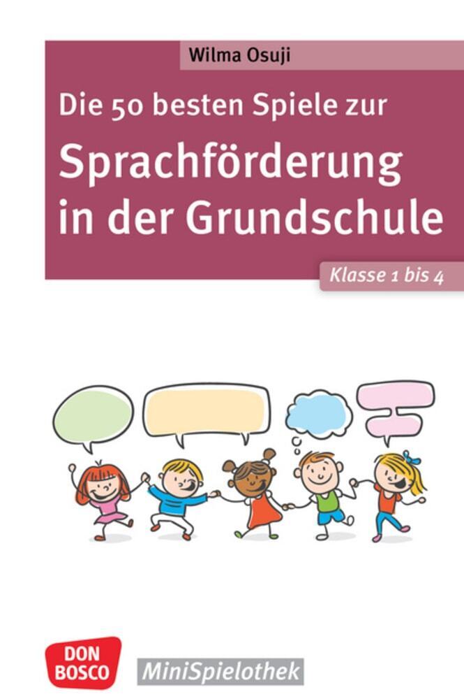 Die 50 besten Spiele zur Sprachförderung in der Grundschule. Klasse 1 bis 4 (Wilma Osuji)