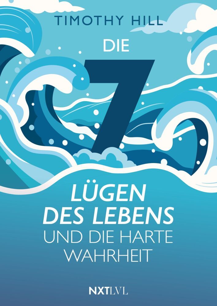 Die 7 Lügen des Lebens und die harte Wahrheit (Timothy Hill)