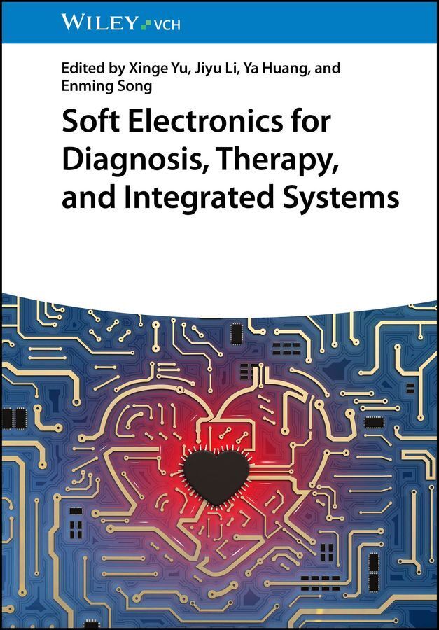 Soft Electronics for Diagnosis, Therapy, and Integrated Systems (Xinge Yu)