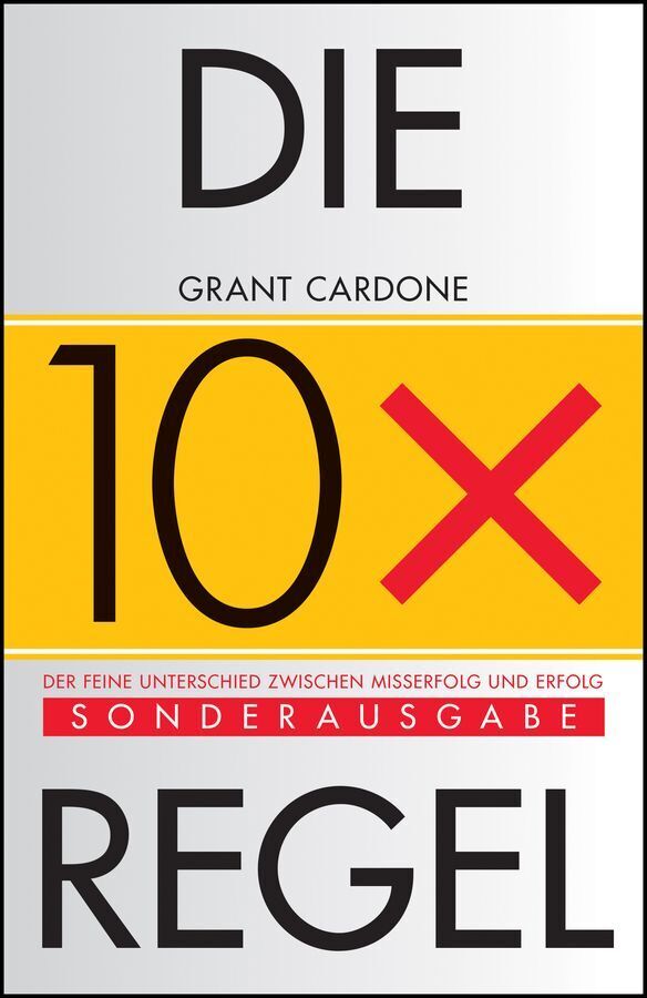 Die 10X-Regel (Grant Cardone)