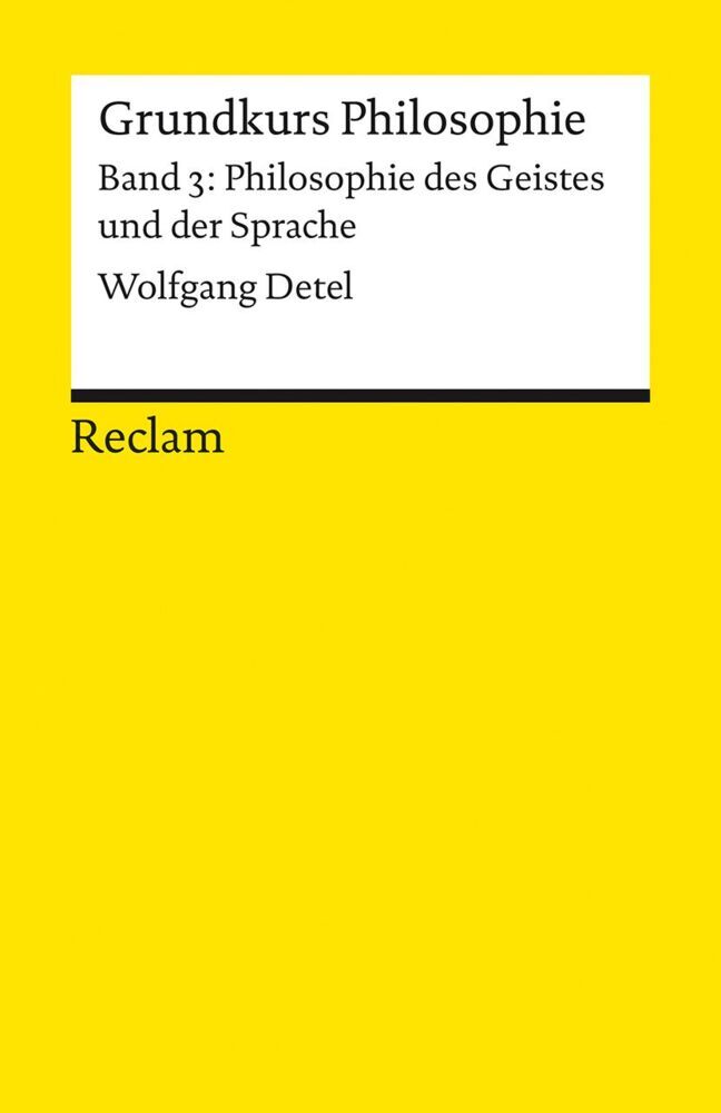 Grundkurs Philosophie. Band 3: Philosophie des Geistes und der Sprache (Wolfgang Detel)