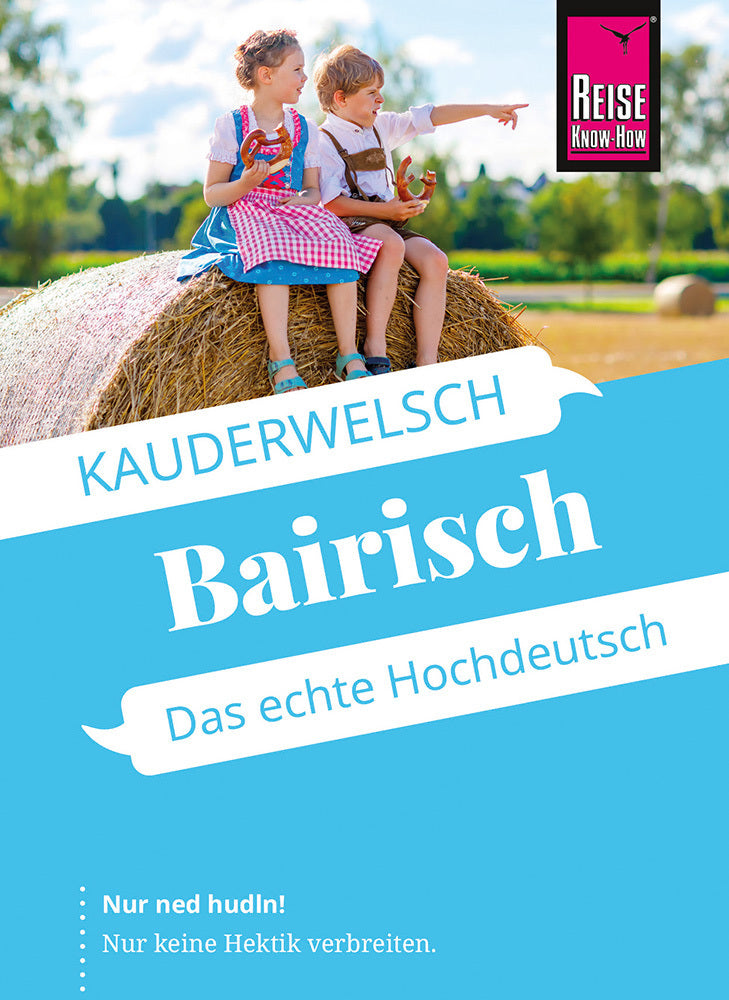 Reise Know-How Sprachführer Bairisch - das echte Hochdeutsch (Richard Kölbl)