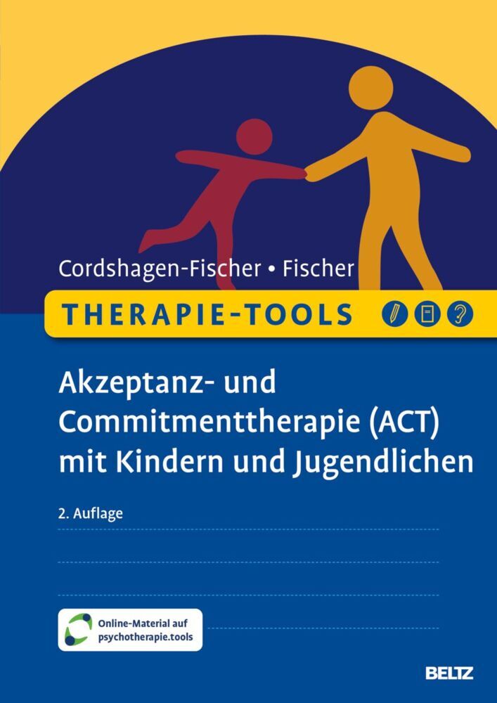 Therapie-Tools Akzeptanz- und Commitmenttherapie (ACT) mit Kindern und Jugendlichen (Tanja Cordshagen-Fischer)