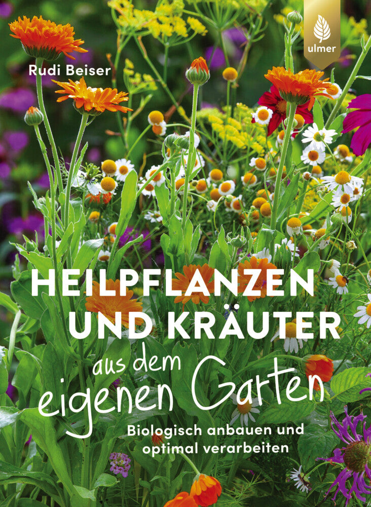 Heilpflanzen und Kräuter aus dem eigenen Garten (Rudi Beiser)