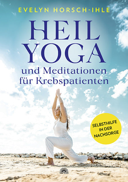 Heilyoga und Meditationen für Krebspatienten (Evelyn Horsch-Ihle)