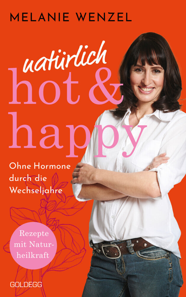 natürlich, hot & happy - ohne Hormone durch die Wechseljahre (Melanie Wenzel)