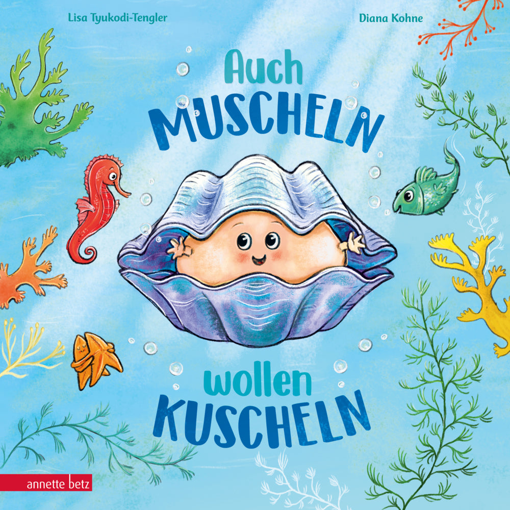 Auch Muscheln wollen kuscheln - Ein humorvoll gereimtes Bilderbuch ab 4 Jahren (Lisa Tyukodi-Tengler)