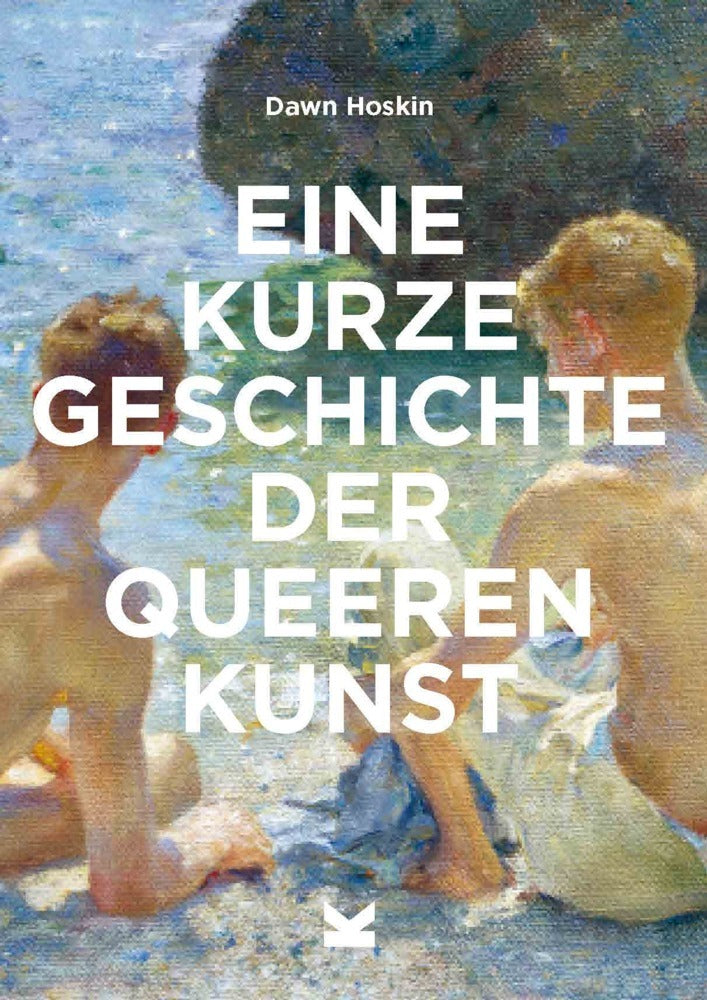 Eine kurze Geschichte der queeren Kunst (Dawn Hoskin)