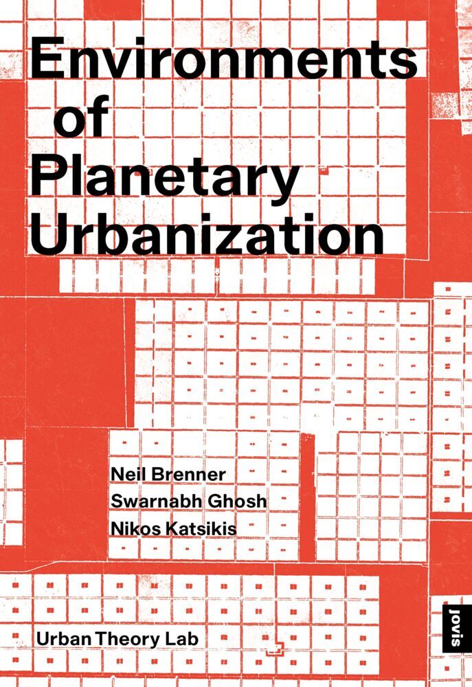 Environments of Planetary Urbanization (Neil Brenner)