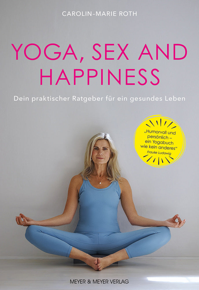 Yoga, Sex and Happiness (Carolin-Marie Roth)