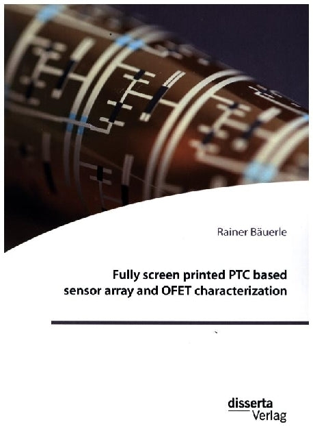 Fully screen printed PTC based sensor array and OFET characterization (Rainer Bäuerle)