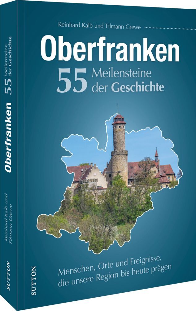 Oberfranken. 55 Meilensteine der Geschichte (Reinhard Kalb)